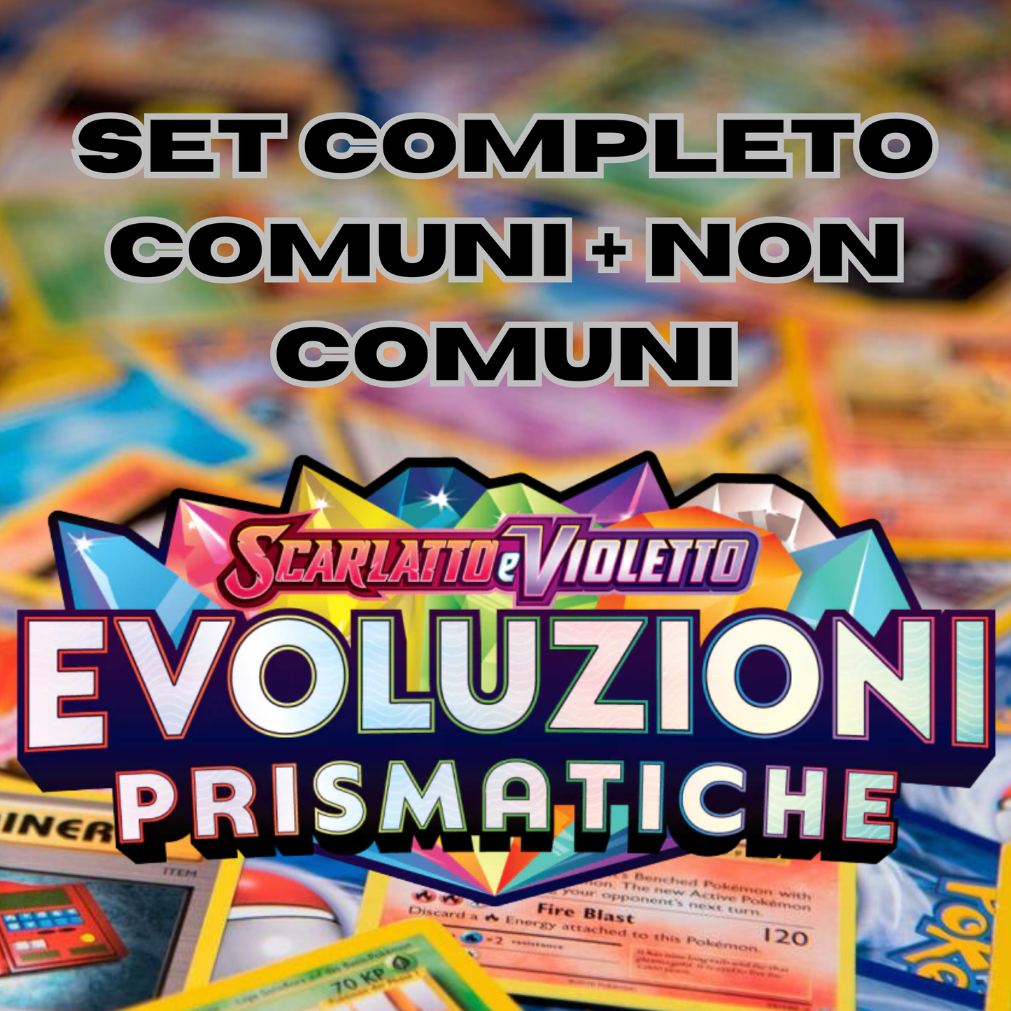 POKEMON - Set Completo COMUNI + NON COMUNI - EVOLUZIONI PRISMATICHE