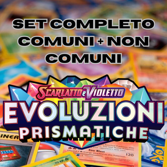 POKEMON - Set Completo COMUNI + NON COMUNI - EVOLUZIONI PRISMATICHE